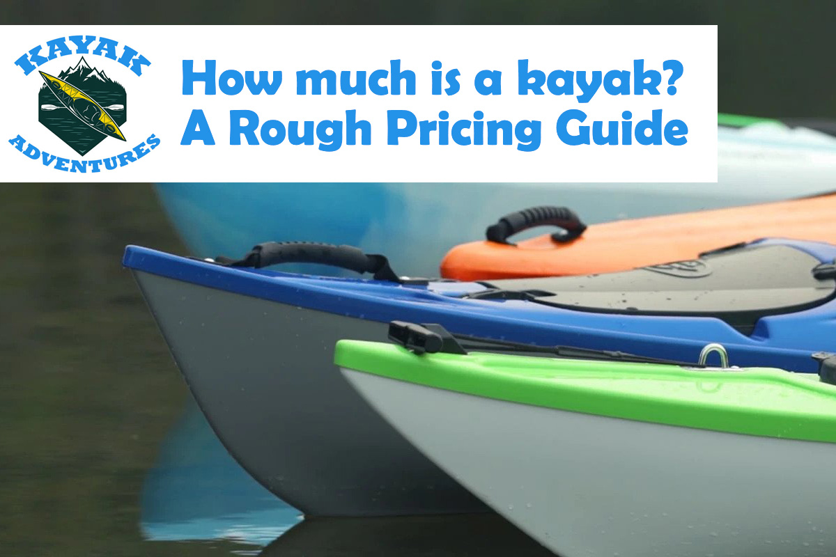 How much is a kayak? A Rough Pricing Guide.