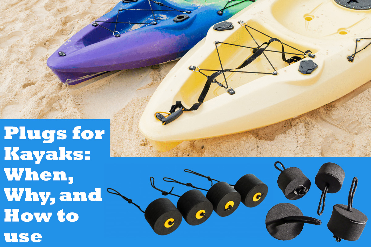 Plugs for Kayaks: When, Why, and How to use.